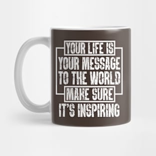 Your Life Is Your Message To The World; Make Sure It's Inspiring Mug